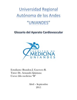 Estudiante: Brandon J. Guerrero R.
Tutor: Dr. Armando Quintana
Curso: 2do medicina “B”
Abril – Septiembre
2015
 