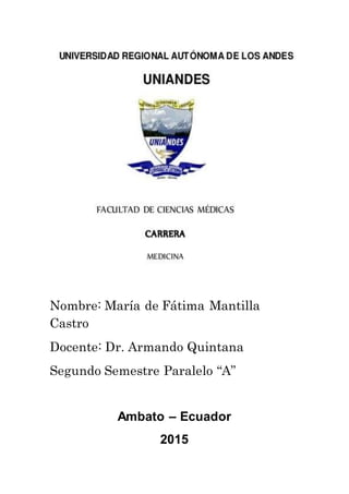 Nombre: María de Fátima Mantilla
Castro
Docente: Dr. Armando Quintana
Segundo Semestre Paralelo “A”
Ambato – Ecuador
2015
 