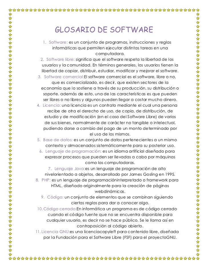 GLOSARIO DE SOFTWARE      1. Software: es un conjunto de programas, instrucciones y reglas            informáticas que per...