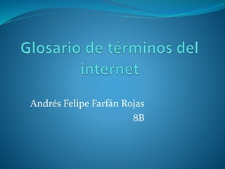 Andrés Felipe Farfán Rojas
8B

 