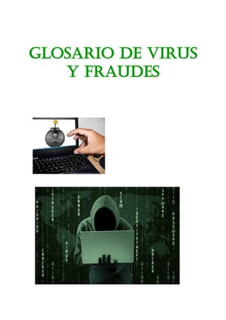 Glosario de Virus
y Fraudes
 