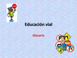 Educación vial 
Glosario 
 