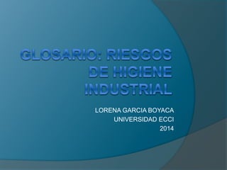 LORENA GARCIA BOYACA 
UNIVERSIDAD ECCI 
2014 
 