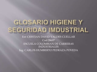 Est: CRISTIAN DAVID VALDES CUELLAR 
Cod:28697 
ESCUELA COLOMBIAN DE CARRERAS 
INDUSTRIALES 
Ing: CARLOS HUMBERTO PEDRAZA POVEDA 
 