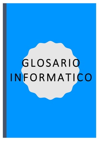 Ciencias Sociales y TIC
Trabajo Práctico 4: Hipervínculos con Marcadores
Capó, Franco 0
GLOSARIO
INFORMATICO
 