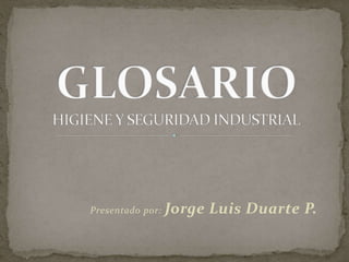 Presentado por: Jorge Luis Duarte P. 
 
