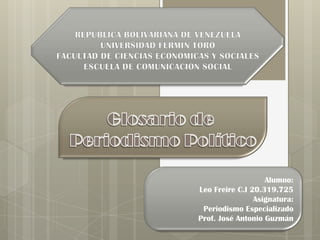 Alumno:
Leo Freire C.I 20.319.725
Asignatura:
Periodismo Especializado
Prof. José Antonio Guzmán
 