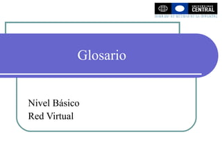 Glosario  Nivel Básico Red Virtual 