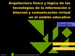 Arquitectura física y lógica de las tecnologías de la información e Internet y comunicación virtual en el ámbito educativo [email_address] 