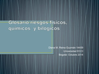 Diana M. Reina Guzmán 14459 
Universidad ECCI 
Bogotá- Octubre 2014 
 