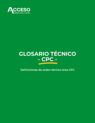 GLOSARIO TÉCNICO
- CPC -
Definiciones de orden técnico área CPC
 