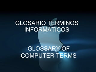 GLOSARIO TERMINOS INFORMATICOS GLOSSARY OF COMPUTER TERMS 