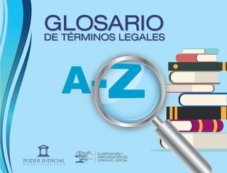 DE TÉRMINOS LEGALES
GLOSARIO
A-
Este Glosario está disponible en www.pjud.cl
 