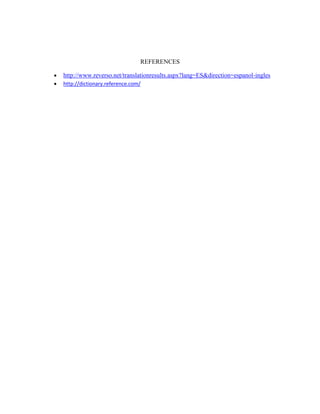 REFERENCES
 http://www.reverso.net/translationresults.aspx?lang=ES&direction=espanol-ingles
 http://dictionary.reference.com/
 