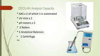 * AAS x 2 of which 1 is automated
* UV Visit x 2
* pH meters x 3
* 2 Rollers
* 5 Analytical Balances
• 1 Centrifuge
TRB
 