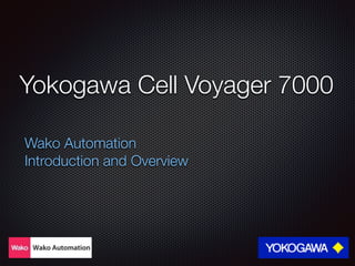 Yokogawa Cell Voyager 7000
Wako Automation
Introduction and Overview
 