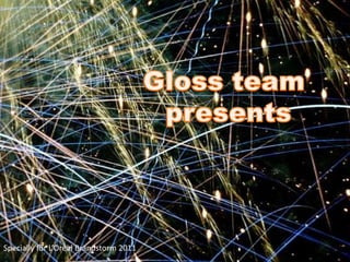 Gloss team presents Specially for L’Oreal Brandstorm 2011 