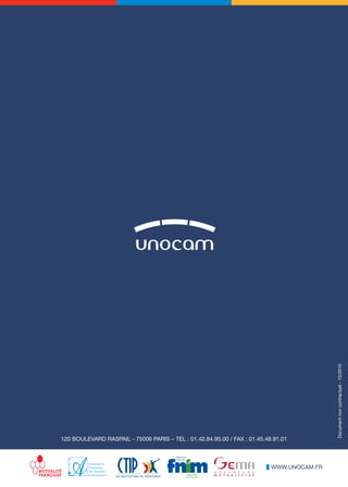 Document non contractuel - 10/2010




120 BOULEVARD RASPAIL - 75006 PARIS – TEL : 01.42.84.95.00 / FAX : 01.45.48.91.01



                                                                           WWW.UNOCAM.FR
 