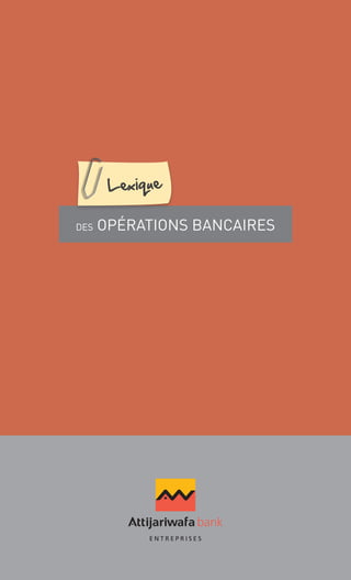 DES OPÉRATIONS BANCAIRES
Lexique
 
