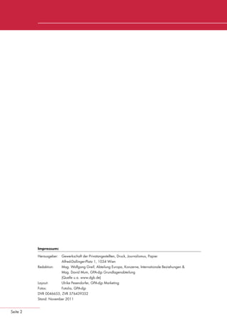 Impressum:

                                 Herausgeber:   Gewerkschaft der Privatangestellten, Druck, Journalismus, Papier
                                                Alfred-Dallinger-Platz 1, 1034 Wien
                                 Redaktion:     Mag. Wolfgang Greif, Abteilung Europa, Konzerne, Internationale Beziehungen &
                                                Mag. David Mum, GPA-djp Grundlagenabteilung
                                                (Quelle u.a. www.dgb.de)
                                 Layout:        Ulrike Pesendorfer, GPA-djp Marketing
                                 Fotos:         Fotolia, GPA-djp
                                 DVR 0046655, ZVR 576439352
                                 Stand: November 2011


      Seite 2


eki_glossar_finanzkrise_A4_4c_ped_.indd 2                                                                                       22.11.2011 14:28:14
 