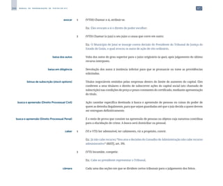 244 M A N U A L D E P A D R O N I Z A Ç Ã O D E T E X T O S D O S T J
	 avocar	 1	 (VTDI) Chamar a si, atribuir-se.
		
	 Ex.: Eles avocam a si o direito de poder escolher.
		
2	 (VTD) Chamar (o juiz) a seu juízo a causa que corre em outro:
		
	 Ex.: O Município de Jataí se insurge contra decisão do Presidente do Tribunal de Justiça do
Estado de Goiás, o qual avocou os autos de ação de rito ordinário.
	 baixa dos autos	 	 Volta dos autos do grau superior para o juízo originário (a quo), após julgamento do último
recurso interposto.
	 baixa em diligência	 	 Devolução dos autos à instância inferior para que se pronuncie ou tome as providências
solicitadas.
	 bônus de subscrição (stock options)	 	 Títulos negociáveis emitidos pelas empresas dentro do limite de aumento do capital. Eles
conferem a seus titulares o direito de subscrever ações do capital social (ato chamado de
subscrição) nas condições de preço e prazo constantes do certificado, mediante apresentação
do título.
	 busca e apreensão (Direito Processual Civil)	 	 Ação cautelar específica destinada à busca e apreensão de pessoas ou coisas do poder de
quem as detenha ilegalmente, para que sejam guardadas até que o juiz decida a quem devem
ser entregues definitivamente.
	 busca e apreensão (Direito Processual Penal)	 	 É o meio de prova que consiste na apreensão de pessoas ou objetos cuja natureza contribua
para a elucidação de crime. A busca será domiciliar ou pessoal.
	 caber	 1	 (VI e VTI) Ser admissível, ter cabimento, vir a propósito, convir.
		
	 Ex.: Já não cabe recurso; “Dos atos e decisões do Conselho de Administração não cabe recurso
administrativo” (RISTJ, art. 39).
		
2	 (VTI) Incumbir, competir.
		
	 Ex.: Cabe ao presidente representar o Tribunal.
	 câmara	 	 Cada uma das seções em que se dividem certos tribunais para o julgamento dos feitos.
 
