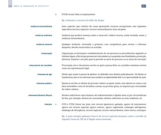 270 M A N U A L D E P A D R O N I Z A Ç Ã O D E T E X T O S D O S T J
		
2	 (VTDI) Acusar falsa ou injustamente.
		
	 Ex.: Insimulou o inocente de tráfico de drogas.
	 instância extraordinária	 	 Juízo superior que conhece da causa apreciando recursos excepcionais com requisitos
específicos (recurso especial e recurso extraordinário). Juízo ad quem.
	 instância ordinária	 	 Instância que profere sentença sobre a causa até o último recurso, sendo excluída, assim, a
instância extraordinária.
	 instância revisora	 	 Qualquer instância, excetuada a primeira, com competência para revisar e reformar
despacho, decisão monocrática ou acórdão.
	 instauração	 	 Organização ou formação e estabelecimento de um processo ou procedimento seguindo os
trâmiteslegais,afimdequepossamserexecutadasoucumpridassuasfinalidades;promoção,
abertura. Exprime o ato pelo qual se procede ao início do processo ou ao início da execução.
	 instrumento do mandato	 	 Procuração, isto é, documento escrito no qual a pessoa física ou a jurídica nomeiam outrem
como seu representante legal.
	 interesse de agir	 	 Direito que assiste à pessoa de pleitear ou defender seus direitos judicialmente. Tal direito se
fundamenta não só no interesse mas também na legitimidade dele e na oportunidade da ação.
	 interesse público	 	 Baseia-se em fato ou direito de proveito coletivo ou geral. Assim, está adstrito às coisas e aos
fatos entendidos como de benefício comum ou proveito geral, ou impostos por necessidade
de ordem coletiva.
	 interesses/direitos difusos	 	 Direitos indivisíveis cujos titulares são indeterminados e ligados entre si por circunstâncias
de fato, por exemplo, direitos do consumidor, direitos referentes ao meio ambiente, etc.
	 interpor	 1	 (VTD e VTDI) Entrar em juízo com recurso (genérico), apelação, agravo de instrumento,
agravo em recurso especial, agravo interno, agravo regimental, embargos infringentes,
embargos de divergência, recurso especial, recurso extraordinário, entre outros; contrapor:
		
	 Ex.: A parte interpôs apelação; Trata-se de recurso especial interposto contra o acórdão da
Segunda Turma do TRF da 4ª Região assim ementado...
 