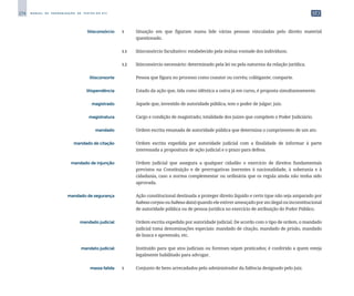 274 M A N U A L D E P A D R O N I Z A Ç Ã O D E T E X T O S D O S T J
	 litisconsórcio	 1	 Situação em que figuram numa lide várias pessoas vinculadas pelo direito material
questionado.
		
1.1 	 litisconsórcio facultativo: estabelecido pela mútua vontade dos indivíduos;
		
1.2 	 litisconsórcio necessário: determinado pela lei ou pela natureza da relação jurídica.
	 litisconsorte	 	 Pessoa que figura no processo como coautor ou corréu; colitigante; comparte.
	 litispendência	 	 Estado da ação que, tida como idêntica a outra já em curso, é proposta simultaneamente.
	 magistrado	 	 Aquele que, investido de autoridade pública, tem o poder de julgar; juiz.
	 magistratura	 	 Cargo e condição de magistrado; totalidade dos juízes que compõem o Poder Judiciário.
	 mandado	 	 Ordem escrita emanada de autoridade pública que determina o cumprimento de um ato.
	 mandado de citação	 	 Ordem escrita expedida por autoridade judicial com a finalidade de informar à parte
interessada a propositura de ação judicial e o prazo para defesa.
	 mandado de injunção	 	 Ordem judicial que assegura a qualquer cidadão o exercício de direitos fundamentais
previstos na Constituição e de prerrogativas inerentes à nacionalidade, à soberania e à
cidadania, caso a norma complementar ou ordinária que os regula ainda não tenha sido
aprovada.
	 mandado de segurança	 	 Ação constitucional destinada a proteger direito líquido e certo (que não seja amparado por
habeascorpus ouhabeasdata)quandoeleestiverameaçado porato ilegalouinconstitucional
de autoridade pública ou de pessoa jurídica no exercício de atribuição do Poder Público.
	 mandado judicial	 	 Ordem escrita expedida por autoridade judicial. De acordo com o tipo de ordem, o mandado
judicial toma denominações especiais: mandado de citação, mandado de prisão, mandado
de busca e apreensão, etc.
	 mandato judicial	 	 Instituído para que atos judiciais ou forenses sejam praticados; é conferido a quem esteja
legalmente habilitado para advogar.
	 massa falida	 1	 Conjunto de bens arrecadados pelo administrador da falência designado pelo juiz.
 