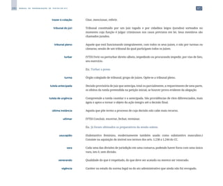 290 M A N U A L D E P A D R O N I Z A Ç Ã O D E T E X T O S D O S T J
	 trazer à colação	 	 Citar, mencionar, referir.
	 tribunal do júri	 	 Tribunal constituído por um juiz togado e por cidadãos leigos (jurados) sorteados no
momento cuja função é julgar criminosos nos casos previstos em lei. Seus membros são
chamados jurados.
	 tribunal pleno	 	 Aquele que está funcionando integralmente, com todos os seus juízes, e não por turmas ou
câmaras; sessão de um tribunal da qual participam todos os juízes.
	 turbar	 	 (VTD) Ferir ou perturbar direito alheio, impedindo ou procurando impedir, por vias de fato,
seu exercício.
		
	 Ex.: Turbar a posse.
	 turma	 	 Órgão colegiado de tribunal; grupo de juízes. Opõe-se a tribunal pleno.
	 tutela antecipada	 	 Decisão provisória de juiz que antecipa, total ou parcialmente, a requerimento de uma parte,
os efeitos da tutela pretendida na petição inicial, se houver prova evidente da alegação.
	 tutela de urgência	 	 Compreende a tutela cautelar e a antecipada. São providências de ritos diferenciados, mais
ágeis e aptos a tornar o objeto da ação íntegro até a decisão final.
	 última instância	 	 Aquela que põe termo a processo de cuja decisão não cabe mais recurso.
	 ultimar	 	 (VTD) Concluir, encerrar, fechar, terminar.
		
	 Ex.: Já foram ultimados os preparativos da sessão solene.
	 usucapião	 	 (Substantivo feminino, modernamente também usado como substantivo masculino.)
Consiste na aquisição de imóvel nos termos dos arts. 1.238 a 1.244 do CC.
	 vara	 	 Cada uma das divisões de jurisdição em uma comarca, podendo haver foros com uma única
vara, isto é, sem divisão.
	 venerando	 	 Qualidade do que é respeitado, do que deve ser acatado ou merece ser venerado.
	 vigência	 	 Caráter ou estado da norma legal ou do ato administrativo que ainda não foi revogado.
 