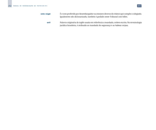 292 M A N U A L D E P A D R O N I Z A Ç Ã O D E T E X T O S D O S T J
	 voto-vogal	 	 Éovotoproferidopordesembargadorouministrodiversodorelatorquecompõeocolegiado.
Igualmente não dicionarizado, também é grafado neste Tribunal com hífen.
	 writ	 	 Palavra originária do inglês usada em referência a mandado, ordem escrita. Na terminologia
jurídica brasileira, é atribuída ao mandado de segurança e ao habeas corpus.
 