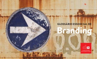 GLOSSÁRIO ESSENCIAL DE


Branding
                         ABA
                         Av. P
                         Tel: (
                         www
 