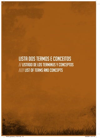 18
Lista dos termos e conceitos
// Listado de los terminus y conceptos
//// List of terms and concepts
RAIDO_glossario_17X24.indd 18 9/6/2009 20:27:45
 