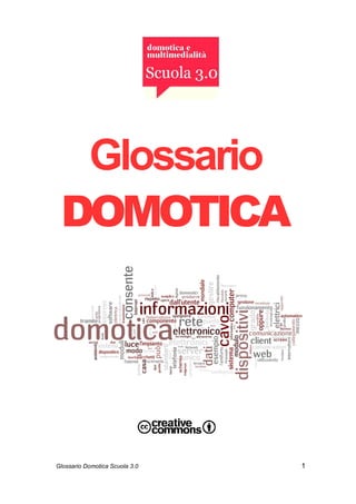 Glossario
 DOMOTICA




Glossario Domotica Scuola 3.0   1
 