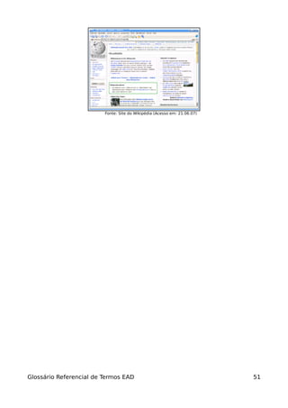 Fonte: Site do Wikipédia (Acesso em: 21.06.07)




Glossário Referencial de Termos EAD                                       51
 
