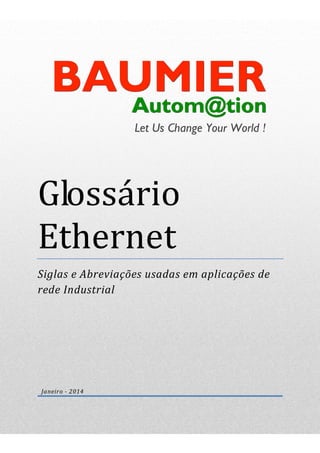 Glossário
Ethernet
Siglas e Abreviações usadas em aplicações de
rede Industrial
Janeiro - 2014
 