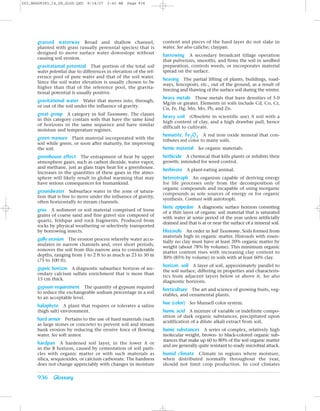 Z03_BRAD9383_14_SE_GLOS.QXD    8/14/07   2:42 AM   Page 936




      grassed waterway Broad and shallow channel,                   content and pieces of the hard layer do not slake in
      planted with grass (usually perennial species) that is        water. See also caliche; claypan.
      designed to move surface water downslope without
                                                                    harrowing A secondary broadcast tillage operation
      causing soil erosion.
                                                                    that pulverizes, smooths, and firms the soil in seedbed
      gravitational potential That portion of the total soil        preparation, controls weeds, or incorporates material
      water potential due to differences in elevation of the ref-   spread on the surface.
      erence pool of pure water and that of the soil water.
                                                                    heaving The partial lifting of plants, buildings, road-
      Since the soil water elevation is usually chosen to be
                                                                    ways, fenceposts, etc., out of the ground, as a result of
      higher than that of the reference pool, the gravita-
                                                                    freezing and thawing of the surface soil during the winter.
      tional potential is usually positive.
                                                                    heavy metals Those metals that have densities of 5.0
      gravitational water Water that moves into, through,           Mg/m or greater. Elements in soils include Cd, Co, Cr,
      or out of the soil under the influence of gravity.
                                                                    Cu, Fe, Hg, Mn, Mo, Pb, and Zn.
      great group A category in Soil Taxonomy. The classes          heavy soil (Obsolete in scientific use) A soil with a
      in this category contain soils that have the same kind
                                                                    high content of clay, and a high drawbar pull, hence
      of horizons in the same sequence and have similar
                                                                    difficult to cultivate.
      moisture and temperature regimes.
                                                                    hematite, Fe2O3 A red iron oxide mineral that con-
      green manure Plant material incorporated with the             tributes red color to many soils.
      soil while green, or soon after maturity, for improving
      the soil.                                                     hemic material See organic materials.
      greenhouse effect The entrapment of heat by upper             herbicide A chemical that kills plants or inhibits their
      atmosphere gases, such as carbon dioxide, water vapor,        growth; intended for weed control.
      and methane, just as glass traps heat for a greenhouse.
                                                                    herbivore A plant-eating animal.
      Increases in the quantities of these gases in the atmo-
      sphere will likely result in global warming that may          heterotroph An organism capable of deriving energy
      have serious consequences for humankind.                      for life processes only from the decomposition of
                                                                    organic compounds and incapable of using inorganic
      groundwater Subsurface water in the zone of satura-           compounds as sole sources of energy or for organic
      tion that is free to move under the influence of gravity,
                                                                    synthesis. Contrast with autotroph.
      often horizontally to stream channels.
                                                                    histic epipedon A diagnostic surface horizon consisting
      grus A sediment or soil material comprised of loose           of a thin layer of organic soil material that is saturated
      grains of coarse sand and fine gravel size composed of
                                                                    with water at some period of the year unless artificially
      quartz, feldspar and rock fragments. Produced from
                                                                    drained and that is at or near the surface of a mineral soil.
      rocks by physical weathering or selectively transported
      by borrowing insects.                                         Histosols An order in Soil Taxonomy. Soils formed from
                                                                    materials high in organic matter. Histosols with essen-
      gully erosion The erosion process whereby water accu-         tially no clay must have at least 20% organic matter by
      mulates in narrow channels and, over short periods,
                                                                    weight (about 78% by volume). This minimum organic
      removes the soil from this narrow area to considerable
                                                                    matter content rises with increasing clay content to
      depths, ranging from 1 to 2 ft to as much as 23 to 30 m
                                                                    30% (85% by volume) in soils with at least 60% clay.
      (75 to 100 ft).
                                                                    horizon, soil A layer of soil, approximately parallel to
      gypsic horizon A diagnostic subsurface horizon of sec-        the soil surface, differing in properties and characteris-
      ondary calcium sulfate enrichment that is more than
                                                                    tics from adjacent layers below or above it. See also
      15 cm thick.
                                                                    diagnostic horizons.
      gypsum requirement The quantity of gypsum required            horticulture The art and science of growing fruits, veg-
      to reduce the exchangeable sodium percentage in a soil
                                                                    etables, and ornamental plants.
      to an acceptable level.
                                                                    hue (color) See Munsell color system.
      halophyte A plant that requires or tolerates a saline
      (high salt) environment.                                      humic acid A mixture of variable or indefinite compo-
                                                                    sition of dark organic substances, precipitated upon
      hard armor Pertains to the use of hard materials (such        acidification of a dilute alkali extract from soil.
      as large stones or concrete) to prevent soil and stream
      bank erosion by reducing the erosive force of flowing         humic substances A series of complex, relatively high
      water. See soft armor.                                        molecular weight, brown- to black-colored organic sub-
                                                                    stances that make up 60 to 80% of the soil organic matter
      hardpan A hardened soil layer, in the lower A or              and are generally quite resistant to ready microbial attack.
      in the B horizon, caused by cementation of soil parti-
      cles with organic matter or with such materials as            humid climate Climate in regions where moisture,
      silica, sesquioxides, or calcium carbonate. The hardness      when distributed normally throughout the year,
      does not change appreciably with changes in moisture          should not limit crop production. In cool climates

      936 Glossary
 