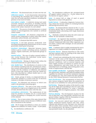 Z03_BRAD9383_14_SE_GLOS.QXD    8/15/07   9:14 PM    Page 938




      infiltration The downward entry of water into the soil.        Koc The distribution coefficient, Kd, calculated based
                                                                     on organic carbon content. Koc ϭ Kd/foc where foc is
      infiltration capacity A soil characteristic determining
                                                                     the fraction of organic carbon.
      or describing the maximum rate at which water can
      enter the soil under specified conditions, including the       kame A conical hill or ridge of sand or gravel
      presence of an excess of water.                                deposited in contact with glacial ice.
      inner-sphere complex A relatively strong (not easily           kandic horizon A subsurface diagnostic horizon hav-
      reversed) chemical association or bonding directly             ing a sharp clay increase relative to overlying horizons
      between a specific ion and specific atoms or groups of         and having low-activity clays.
      atoms in the surface structure of a soil colloid.
                                                                     kaolinite An aluminosilicate mineral of the 1:1 crys-
      inoculation The process of introducing pure or mixed           tal lattice group; that is, consisting of single silicon
      cultures of microorganisms into natural or artificial          tetrahedral sheets alternating with single aluminum
      culture media.                                                 octahedral sheets.
      inorganic compounds All chemical compounds in                  Ksat Hydraulic conductivity when the soil is water sat-
      nature except compounds of carbon other than carbon            urated. See also hydraulic conductivity.
      monoxide, carbon dioxide, and carbonates.
                                                                     k-strategist An organism that maintains a relatively
      insecticide A chemical that kills insects.                     stable population by specializing in metabolism of
                                                                     resistant compounds that most other organisms can-
      intergrade A soil that possesses moderately well-
                                                                     not utilize. Contrast with r-strategist. See also autochtho-
      developed distinguishing characteristics of two or more
                                                                     nous organisms.
      genetically related great soil groups.
      interlayer (mineralogy) Materials between layers               labile A substance that is readily transformed by micro-
      within a given crystal, including cations, hydrated            organisms or is readily available for uptake by plants.
      cations, organic molecules, and hydroxide groups or            lacustrine deposit Material deposited in lake water
      sheets.                                                        and later exposed either by lowering of the water level
      internal surface The area of surface exposed within a          or by the elevation of the land.
      clay crystal between the individual crystal layers.            land A broad term embodying the total natural envi-
      Compare with external surface.                                 ronment of the areas of the Earth not covered by
      interstratification Mixing of silicate layers within the       water. In addition to soil, its attributes include other
      structural framework of a given silicate clay.                 physical conditions, such as mineral deposits and
                                                                     water supply; location in relation to centers of com-
      ionic double layer The distribution of cations in the          merce, populations, and other land; the size of the
      soil solution resulting from the simultaneous attrac-          individual tracts or holdings; and existing plant cover,
      tion toward colloid particles by the particle’s negative       works of improvement, and the like.
      charge and the tendency of diffusion and thermal
      forces to move the cations away from the colloid sur-          land capability classification A grouping of kinds of soil
      faces. Also described as a diffuse double layer or a dif-      into special units, subclasses, and classes according to their
      fuse electrical double layer.                                  capability for intensive use and the treatments required
                                                                     for sustained use. One such system has been prepared
      ions Atoms, groups of atoms, or compounds that are             by the USDA Natural Resources Conservation Service.
      electrically charged as a result of the loss of electrons
      (cations) or the gain of electrons (anions).                   land classification The arrangement of land units
                                                                     into various categories based upon the properties of
      iron-pan An indurated soil horizon in which iron               the land or its suitability for some particular purpose.
      oxide is the principal cementing agent.
                                                                     land forming Shaping the surface of the land by scrap-
      irrigation efficiency The ratio of the water actually          ing off the high spots and filling in the low spots with
      consumed by crops on an irrigated area to the amount           precision grading machinery to create a uniform,
      of water diverted from the source onto the area.               smooth slope, often for irrigation purposes. Also called
      isomorphous substitution The replacement of one                land smoothing.
      atom by another of similar size in a crystal lattice           land-use planning The development of plans for the
      without disrupting or changing the crystal structure           uses of land that, over long periods, will best serve the
      of the mineral.                                                general welfare, together with the formulation of ways
      isotopes Two or more atoms of the same element that            and means for achieving such uses.
      have different atomic masses because of different num-         laterite An iron-rich subsoil layer found in some
      bers of neutrons in the nucleus.                               highly weathered humid tropical soils that, when
      joule The SI energy unit defined as a force of 1 newton        exposed and allowed to dry, becomes very hard and
      applied over a distance of 1 meter; 1 joule ϭ 0.239 calorie.   will not soften when rewetted. When erosion removes
                                                                     the overlying layers, the laterite is exposed and a vir-
      Kd See distribution coefficient, Kd.                           tual pavement results. See also plinthite.

      938 Glossary
 