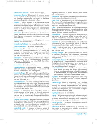 Z03_BRAD9383_14_SE_GLOS.QXD   8/14/07   2:42 AM   Page 931




          columnar soil structure See soil structure types.            repeated compaction of the soil does not occur outside
                                                                       the selected paths.
          companion planting The practice of growing certain
          species of plants in close proximity because one species     convection The transfer of heat through a gas or solu-
          has the effect of improving the growth of the other,         tion because of molecular movement.
          sometimes by positive allelopathic effects.                  cover crop A close-growing crop grown primarily for
          compost Organic residues, or a mixture of organic            the purpose of protecting and improving soil between
          residues and soil, that have been piled, moistened, and      periods of regular crop production or between trees
          allowed to undergo biological decomposition. Mineral         and vines in orchards and vineyards.
          fertilizers are sometimes added. Often called artificial     creep Slow mass movement of soil and soil material
          manure or synthetic manure if produced primarily from        down relatively steep slopes, primarily under the influ-
          plant residues.                                              ence of gravity, but facilitated by saturation with water
          concretion A local concentration of a chemical com-          and by alternate freezing and thawing.
          pound, such as calcium carbonate or iron oxide, in the       crop rotation A planned sequence of crops growing in
          form of grains or nodules of varying size, shape, hard-      a regularly recurring succession on the same area of
          ness, and color.                                             land, as contrasted to continuous culture of one crop
          conduction The transfer of heat by physical contact          or growing different crops in haphazard order.
          between two or more objects.                                 crotovina A former animal burrow in one soil horizon
                                                                       that has been filled with organic matter or material
          conductivity, hydraulic See hydraulic conductivity.
                                                                       from another horizon (also spelled krotovina).
          conservation tillage See tillage, conservation.              crumb A soft, porous, more or less rounded natural
          consistence The combination of properties of soil            unit of structure from 1 to 5 mm in diameter. See also
          material that determine its resistance to crushing and       soil structure types.
          its ability to be molded or changed in shape. Such           crushing strength The force required to crush a mass
          terms as loose, friable, firm, soft, plastic, and sticky     of dry soil or, conversely, the resistance of the dry soil
          describe soil consistence.                                   mass to crushing. Expressed in units of force per unit
          consistency The interaction of adhesive and cohesive         area (pressure).
          forces within a soil at various moisture contents as         crust (soil) (i) physical A surface layer on soils, ranging
          expressed by the relative ease with which the soil can       in thickness from a few millimeters to as much as 3 cm,
          be deformed or ruptured.                                     that physical-chemical processes have caused to be
          consociation See soil consociation.                          much more compact, hard, and brittle when dry than
                                                                       the material immediately beneath it.
          consolidation test A laboratory test in which a soil mass       (ii) microbiotic An assemblage of cyanobacteria,
          is laterally confined within a ring and is compressed with      algae, lichens, liverworts, and mosses that commonly
          a known force between two porous plates.                        forms an irregular crust on the soil surface, especially
          constant charge The net surface charge of mineral               on otherwise barren, arid-region soils. Also referred to
          particles, the magnitude of which depends only on the           as cryptogamic, cryptobiotic, or biological crusts.
          chemical and structural composition of the mineral.          cryophilic Pertaining to low temperatures in the range
          The charge arises from isomorphous substitution and is       of 5 to 15°C, the range in which cryophilic organisms
          not affected by soil pH.                                     grow best.
          consumptive use The water used by plants in transpi-         cryoturbation Physical disruption and displace-
          ration and growth, plus water vapor loss from adjacent       ment of soil material within the profile by the forces of
          soil or snow, or from intercepted precipitation in any       freezing and thawing. Sometimes called frost churning,
          specified time. Usually expressed as equivalent depth        it results in irregular, broken horizons, involutions,
          of free water per unit of time.                              oriented rock fragments, and accumulation of organic
          contour An imaginary line connecting points of               matter on the permafrost table.
          equal elevation on the surface of the soil. A contour        cryptogam See crust (ii) microbiotic.
          terrace is laid out on a sloping soil at right angles to
          the direction of the slope and nearly level throughout       crystal A homogeneous inorganic substance of defi-
          its course.                                                  nite chemical composition bounded by planar surfaces
                                                                       that form definite angles with each other, thus giving
          contour strip-cropping Layout of crops in compara-           the substance a regular geometrical form.
          tively narrow strips in which the farming operations
          are performed approximately on the contour. Usually          crystal structure The orderly arrangement of atoms in
          strips of grass, close-growing crops, or fallow are          a crystalline material.
          alternated with those of cultivated crops.
                                                                       cultivation A tillage operation used in preparing land
          controlled traffic A farming system in which all             for seeding or transplanting or later for weed control
          wheeled traffic is confined to fixed paths so that           and for loosening the soil.


                                                                                                                GLOSSARY 931
 