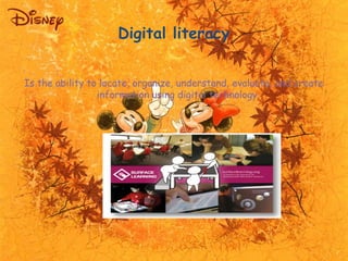 Digital literacy 
Is the ability to locate, organize, understand, evaluate, and create 
information using digital technolo...
