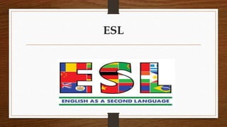 ESL 
 