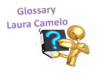 Glossary

Laura Camelo…
 