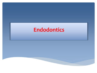 Endodontics
 