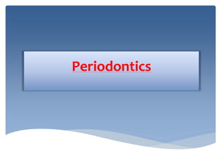 Periodontics
 