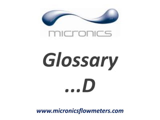 www.micronicsflowmeters.com
Glossary
...D
 