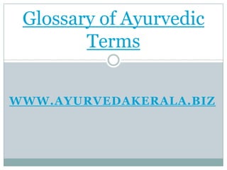 www.ayurvedakerala.biz Glossary of Ayurvedic Terms 