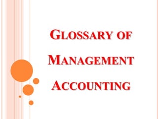 GLOSSARY OF
MANAGEMENT
ACCOUNTING
 