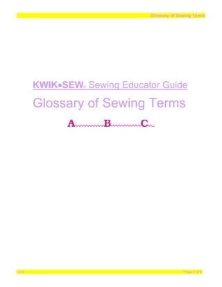 Glossary of Sewing Terms
1.0.0 Page 1 of 6
KWIK•SEW® Sewing Educator Guide
Glossary of Sewing Terms
 