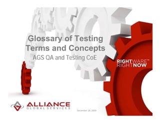Glossary of Testing
Terms and Concepts
 AGS QA and Testing CoE




                December 18, 2009
 