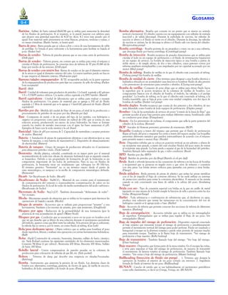 G-4
Baritina - Sulfato de bario natural (BaSO4) que se utiliza para aumentar la densidad

de los fluidos de perforación. Si se requiere, se lo puede mejorar con aditivos para
que alcance una gravedad específica de 4.20 (es decir, 4.2 veces más pesado que el
agua). Este material suele presentarse en vetas blancas, grisáceas, verdosas y rojizas, o
en masas cristalinas. (Barite, baryte, or heavy spar)
Barra de peso - Barra pesada que se coloca sobre o cerca de una herramienta de cable
de perfilaje. Le brinda el peso suficiente a la herramienta para facilitar su bajada al
pozo. (Sinker bar)
Barras de sondeo - Tubería de paredes gruesas que se usa como sarta de perforación.
(Drill pipe)
Barras de sondeo - Tubería gruesa, sin costura que se utiliza para rotar el trépano y
circular el fluido de perforación. Se conectan tiros de tubería de 30 pies (9,144 m) de
largo por medio de las uniones. (Drill pipe)
Barras de sondeo con unión lisa - Barras de sondeo en las que el diámetro externo
de la unión es igual al diámetro externo del caño. La unión también puede ser lisa en
lo que respecta al diámetro interno. (Flush-joint pipe)
Barreno/taladro empaquetador - B/TE recuperable anclado en la parte superior
de la empaquetadura de producción para fijar un conjunto de sello de tubing. (Packerbore receptacle)
Barril - (Bbl)
Barril - Unidad de volumen para productos de petróleo. Un barril equivale a 42 galones
US o 0,15699 metros cúbicos. Un metro cúbico equivale a 6,2897 barriles. (Barrel)
Barril equivalente - Unidad de laboratorio que se utiliza para evaluar o ensayar
fluidos de perforación. Un gramo de material que se agrega a 350 ml de fluido
equivale a 1 libra de material que se le agrega a 1 barril (42 galones) de fluido. (Barrel
equivalent)
Barriles por día - Medida del caudal de flujo de un pozo; el total de la producción o
procesamiento de petróleo de un pozo por día. (Barrels per day)
Base - Compuesto de metal, o de un grupo del tipo de los metales, con hidrógeno y
oxígeno en proporción como para formar un radical de OH, que se ioniza en una
solución acuosa, produciendo un exceso de iones hidróxilos. las bases se forman
cuando los óxidos de metales reaccionan con el agua. las bases aumentan el pH.
Ejemplos de bases son la soda cáustica y la cal. (base)
Basicidad - Valor de pH por encima de 7. Capacidad de neutralizar o aceptar protones
de ácidos. (Basicity)
Batería - 1. Instalación de piezas de equipamiento idénticas o casi idénticas (por ej. una
batería de tanques, o una batería de manómetros) 2. Dispositivo de almacenamiento
de electricidad. (Battery)
Batería de tanques - Grupo de tanques de producción ubicados en el yacimiento
para almacenar petróleo crudo. (Tank battery)
Bentonita - Arcilla plástica, coloidal, constituida en su mayor parte por el mineral
montmorilonita de sodio (un silicato de aluminio hidratado) que se expande cuando
se humedece. Debido a sus propiedades de formación de gel, la bentonita es un
componente importante de los lodos de perforación. Para su uso en fluidos de
perforación, la bentonita tiene un rendimiento que sobrepasa los 85 bbl/ton.
El término genérico “bentonita” no es un término exacto desde el punto de
vista mineralógico, ni tampoco es la arcilla de composición mineralógica definida.
(Bentonite)
Bicarb - Ver Bicarbonato de Sodio. (Bicarb)
Bicarbonato de Sodio - NaHCO3 - Material de uso común para el tratamiento
de contaminación del cemento y ocasionalmente contaminación de calcio en los
fluidos de perforación. Es la sal de sodio de media neutralización del ácido carbónico.
(Bicarbonato de Sodio)
Bicromato de Sodio - Na2Cr2O7 - También denominado “dichromato de sodio” Ver cromato.
Blocks - Mecanismo pesado de elevación que se utiliza en los equipos para favorecer las
operaciones de bajada y sacada. (Blocks)
Bloque de arrastre - Accesorios que se utilizan para proporcionar “arrastre” a una
herramienta. Similares a los resortes de arrastre, pero más resistentes. (Dragblock)
Bloqueo por agua - Reducción de la permeabilidad de una formación (por la
presencia de una acumulación de agua?). (Water block)
Bloqueo por gas - Condición que se encuentra a veces en un pozo en bombeo en el
que un gas disuelto que se liberó de una solución durante el movimiento ascendente
del émbolo, aparece como gas libre entre las válvulas. Si la presión del gas es suficiente,
la válvula fija se cierra y, por lo tanto, no entra fluido al tubing. (Gas lock)
Bola/pesa deslizante/apoyo - Objeto esférico que se utiliza para bombear el pozo
desde superficie, liberar, o realizar otra operación con ciertas herramientas hidráulicas.
(Ball)
Bolsa - (Sack) Contenedor de cemento, bentonita, ilmenita, sulfato de bario, cáustico,
etc. Sack (bolsas) contiene las siguientes cantidades de los elementos mencionados:
Cemento 94 libras (1 pie cúbico) , Bentonita 100 libras, Ilmenita 100 libras, Sulfato
de bario 100 libras
Bolsillo lateral - Unión compensadora de paredes pesadas en la columna de
producción para colocación de válvulas de gas lift, etc. (Side pocket).
Bolson - Término de slang que describe una surgencia en oleadas/bocanadas.
(Belching)
Bomba - Instrumento que aumenta la presión de un fluido. Las distintas clases de
bomba son: alternativa, centrífuga, giratoria, de chorro de agua, de varilla de succión,
hidráulica, de lodo, sumergible y de fondo de pozo. (Pump)

G LOSARIO
Bomba alternativa - Bomba que consiste en un pistón que se mueve en sentido

vertical y horizontal. El cilindro cuenta con un equipamiento con válvulas de entrada
(succión) y de salida (descarga). Durante la embolada de succión, las válvulas de
succión se abren y el fluido se vierte en el cilindro. Durante la descarga, las válvulas
de succión se cierran, las de descarga se abren y el fluido sale con fuerza del cilindro.
(Reciprocating pump)
Bomba centrífuga - Bomba provista de un propulsor o rotor, un eje y una cubierta,
que descarga fluido por fuerza centrífuga. (Centrifugal pump)
Bomba de inyección - Bomba recíproca de grandes dimensiones que se utiliza para
circular el lodo en un equipo de perforación o el fluido de terminación/reparación
en un equipo de servicio. La bomba de inyección típica es una bomba a pistón de
doble efecto o de simple efecto, de dos o tres cilindros, cuyos pistones corren por
tuberías auxiliares reemplazables y son impulsados por un cigueñal accionado por un
motor. (Mud pump)
Bomba de tubing - Bomba de varillas en la que el cilindro está conectado al tubing.
(Tubing pump) Ver bomba de varillas.
Bomba de unidad de cierre - Otro término para designar a una bomba eléctrica o
hidráulica ubicada en un acumulador cuya función es bombear fluido de alta presión
a los preventores de reventones para cerrarlos o abrirlos. (Closing unit pump)
Bomba de varillas - Conjunto de pozo abajo que se utiliza para elevar fluido hacia
la superficie por la acción recíproca de la columna de varillas de bombeo. Los
componentes básicos son el cilindro de bomba, el émbolo, las válvulas y el anclaje
pendular?. La bomba de tubing, en la que el cilindro está conectado al tubing, y la
bomba insertable, que se baja al pozo como una unidad completa, son dos tipos de
bombas de varillas. (Sucker rod pump)
Bomba duplex - Bomba recíproca que consta de dos pistones y dos cilindros, de uso
muy difundido como bomba de lodo equipos de perforación. (Duplex pump)
Bombeo - Una de las actividades de servicio de pozos “a través de la línea de flujo” que
permite acceder al pozo bajo presión para realizar diferentes tareas, bombeando cable
no conductor pozo abajo. (Pumpdown)
Bonete - En los preventores de esclusas, el componente que sella la parte posterior del
cilindro de la esclusa. (Bonnet)
BOP - Iniciales de blowout preventer, preventor de reventones. (BOP)
Boquilla- Conducto a través del trépano que permite que el fluido de perforación
llegue al fondo del pozo y empareje los cortes a través del espacio anular. Las boquillas
presentan diferentes tamaños que pueden intercambiarse de acuerdo con el trépano
para permitir mayor o menor flujo. (Nozzle)
Bota - Dispositivo tubular que se coloca en posición vertical, ya sea adentro o afuera de
un recipiente más grande, a través del cual circulan fluidos del pozo antes de entrar
al recipiente más grande. La bota ayuda a separar el gas de la humedad del petróleo.
También llamado tubo separador de gas, o tubo conductor. (Boot)
BPD - Barriles por día. (BPD)
Bppd - Barriles de petróleo por día (Bopd [Barrels of oil per day])
Brida - Borde o reborde (presente en las conexiones de tubería y en las bocas de bombas
y recipientes) que se proyecta en ángulo recto y que sirve de refuerzo o conexión
con otra pieza. Las bridas tienen orificios para ajustarlas con pernos a otras bridas.
(Flange)
Brida aisladora - Brida provista de piezas de plástico que aíslan las piezas metálicas
con el fin de impedir el flujo de corriente eléctrica. Se las suele utilizar en sistemas
de protección catódica para evitar la corrosión electrolítica. A menudo se las instala
cuando se está conectando una línea de salida a la cabeza del pozo. (Insulating
flange)
Brida con aro - Tipo de conexión especial con bridas en la que un anillo de metal
(apoyado en una ranura de la brida) cumple la función de sello a presión entre las dos
bridas. (Ring-joint-flange)
Buffer - Toda substancia o combinación de substancias que, al disolverse en agua,
produce una solución que resiste las variaciones en la concentración del ion de
hidrógeno cuando se le agrega ácido o base. (Buffer)
Buje - Accesorio de tubería que permite conectar dos secciones de tubería de diferentes
tamaños. (Bushing)
Buje de estrangulación - Accesorio tubular que se utiliza en un estrangulador
de superficie. Estrangulador que se utiliza para regular el flujo de un pozo. Ver
estrangulador. (Bean)
Buje de impulso del vástago de perforación - Dispositivo especial conectado
al buje rotativo que transmite torque al vástago de perforación y simultáneamente
permite el movimiento vertical del vástago para poder perforar. Puede ser cuadrado o
hexagonal y encajar en la abertura rotativa o puede estar provisto de uniones macho
para transmitir torque. También se lo llama buje de transmisión. *Ver vástago de
perforación y buje maestro. (Kelly bushing)
Buje de transmisión - También llamado buje del vástago. *Ver buje del vástago.
(Drive bushing)
Buje maestro - Dispositivo que forma parte de la mesa rotativa. En el encajan las cuñas,
y sirve para impulsar el buje del vástago de perforación, de manera de transmitir
el movimiento de lamesa rotativa al vástago de perforación. También llamado buje
rotativo. *Ver cuñas y buje del vástago de perforación. (Master bushing)
Bullheading (Inyección de fluido sin purga) - 1. Término que designa la
operación de bombeo al interior de un pozo cerrado sin retornos. 2. Impulsión
forzada de fluido al interior de un pozo. (Bullheading)
BUNA-N - Caucho de nitrilo que se usa habitualmente en yacimientos petrolíferos
como sello elastómetro, es decir en O-rings, V-rings, etc. (BUNA-N)

 