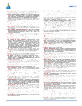 G-6
Canasta recuperadora - Herramienta cilíndrica diseñada para la remoción de

desechos, recortes u objetos extraños del pozo. Se suele correr cuando se perforan o
se fresan herramientas perforables o no peforables. (Junk basket)
Cangrejo - Herramienta de pesca que se utiliza para rescatar tubería perdida en un
pozo. El cangrejo se baja al pozo por dentro de la tubería perdida, y cuando se aplica
torque o peso o ambos a la columna, las cuñas del cangrejo se expanden y aferran la
pared interior de la tubería. Luego toda la columna se saca a superficie. (Spear)
Cangrejo - Herramienta que se utiliza para penetrar el diámetro de otra. Por lo general
consiste en una herramienta de agarre que va por dentro de una pesca tubular y la
atrapa con una cuñas.
Cañería guía - La primera columna de casing (luego del caño conductor) que se asienta
en un pozo, con una longitud que puede ser de varios cientos o de varios miles de
pies. Algunos estados exigen una longitud mínima para proteger las arenas de agua
potable. (Surface pipe) Comparar con caño conductor.
Cañería lavadora - Cañería del tamaño apropiado para la pesca en pozo abierto o en
casing o para lavar o perforar la obstrucción de manera de liberar la pesca. (Wash out
pipe [or washpipe])
Cañería vertical de alimentación de inyección - Cañería vertical que se eleva a
un lado de la torre o mástil, que conecta la línea de descarga que va desde la bomba
de inyección hasta la manguera de inyección, y a través de la cual se bombea el lodo
al interior del pozo. (Standpipe)
Caño conductor - 1. Columna corta de casing de diámetro grande que se utiliza para
mantener abierto el extremo superior del pozo y para derivar el fluido de perforación
ascendente a las piletas de lodo. (Conductor pipe)
Caño conductor - Tubería por la que circula líquido en sentido vertical; caño
conductor de tubería. (Riser) Ver caño conductor de tubería.
Caño conductor de tubería submarino - Tubería y conexiones especiales
utilizadas en equipos offshore de perforación flotante para fijar un sello entre la parte
superior del pozo, que se encuentra sobre el lecho marino, y el equipo de perforación,
ubicado en la superficie del agua. El caño conductor de tubería sirve como guía
para la barra de sondeo desde el buque de perforación hasta el cabezal del pozo y
como conductor del fluido de perforación desde el pozo hasta el buque. El caño
conductor consta de diferentes secciones de tubería e incluye dispositivos especiales
para compensar cualquier movimiento del equipo de perforación provocado por las
olas. También se denomina caño conductor marino. (Riser pipe)
Caño de cola - 1. Sección corta de caño espaciador que se utiliza por debajo de una
herramienta de inyección a presión durante cementaciones de reacondicionamiento.
2. Caño que se corre en un pozo por debajo de una empaquetador. (Tail pipe)
Caño filtro - También denominado tubo filtro. (Screen pipe) Ver tubo filtro.
Caño filtro - Tubería auxiliar de revestimiento con agujeros realizados con un cañón
de punzamiento. (Perforated liner) Ver Tubería auxiliar de revestimiento.
Caño lavador - 1. Sección corta de caño resistente de superficie que encaja en el
interior de la cabeza de inyección y que sirve como conducto para el fluido de
perforación a través de la cabeza de inyección. 2. A veces se emplea este término para
referirse a la cañería lavadora. (Wash pipe)
Cañón de punzamiento - Dispositivo explosivo con cargas o balas moldeadas, que
se corre hasta la profundidad deseada en el pozo y se detona para crear agujeros de
invasión en el casing, en al área cementada y en la formación. (Perforating gun) Ver
punzado selectivo (gun-perforate).
Cañón semi-consumible - cañón de punzamiento a través del tubing; no recuperable.
(Semi-expendable gun).
Cañones - Dispositivos explosivos que se utilizan para punzamiento. (Guns)
Capataz de perforación - Supervisor de las operaciones de perforación y reparación
en un equipo; también llamado jefe de pozo o superintendente de equipo. (Drilling
foreman)
Características de filtración - Características de filtración de un lodo de perforación.
Generalmente, estas características están en proporción inversa al diámetro del
revoque depositado en la superficie de un medio poroso y a la cantidad de filtrado que
se pierde del fluido de perforación,ya sea en el medio poroso o a través del mismo.
(Filtration qualities)
Carbonato de Calcio - CaCo3 - Sal de calcio insoluble que a veces se utiliza
como densificador (piedra caliza, conchas de ostras, etc.) en fluidos de perforación
especializados. (Calcium Carbonate - CaCo3)
Carbonato de Sodio - Na2CO3 - Material de uso común para el tratamiento de varias
clases de contaminación de calcio. Generalmente se lo denomina “ceniza de soda”
. Cuando se agrega carbonato de sodio a un fluido, aumenta el pH del fluido por
hidrólisis. Puede agregarse carbonato de sodio al agua salada (NaCI) para aumentar
la densidad de la fase del fluido. (Sodium Carbonate).
Carboximetilcelulosa de Sodio - Comúnmente llamada CMC. Se encuentra
disponible en varios grados de viscosidad y pureza. Material orgánico que se utiliza
para controlar filtración, suspender material de densificación, y formar viscosidad en
fluidos de perforación. Se utiliza junto con bentonita cuando se desea obtener lodos
de bajo contenido sólido. (Sodium carboxymethilcelluse).
Carburo tungsteno - Polvo cristalino fino, muy duro, de color gris, compuesto
de carbono y tungsteno. Este compuesto se aglutina con cobalto y níquel en
composiciones cementadas de carburo y se utiliza en herramientas de corte, abrasivos
y terrajas. (Tungsten carbide)
Carga en el gancho - El peso de la tubería suspendida en el peso según el indicador
de peso del equipo. (Hook load)

G LOSARIO
Carga moldeada - 1. Carga explosiva utilizada en punzamiento, con forma de jet para
penetrar fácilmente en el la pared del casing y en la formación. 2. Recipiente
relativamente pequeño que contiene explosivo de alta detonación y que se carga en
un cañón de punzamiento. Al detonar, la carga libera un jet de partículas pequeñas a
gran velocidad que penetra el casing, cemento y la formación. Ver * punzamiento con
cañón. (Shape charge/ Shaped charge).
Carretel - Unión embridada que se coloca entre el preventor de reventones y la válvula
de perforación y que sirve de espaciador. (Spool)
Carretel Adaptador - Carretel que se utiliza para conectar a la cabeza del casing
preventores de reventones de diferentes medidas presión. (Adapter spool).
Carretel de perforación - Conexión del conjunto de BOP equipada con bridas en ambos
extremos . Generalmente tiene el mismo diámetro que el preventor de reventones.
Puede o no tener salidas laterales para conexión con líneas auxiliares. Accesorio
utilizado como espaciador en el equipamiento de cabeza de pozo. Proporciona espacio
entre los diferentes componentes de la cabeza del pozo (como los preventores de
reventones) de manera de poder alojar distintos dispositivos del sondeo (como las
cuplas de herramientas). (Drilling spool)
Casilla de herramientas - Casilla en la que se guardan las herramientas. (Tool house)
Casilla de lodo - Estructura del equipo que se utiliza para almacenar bolsas de materiales
para fluidos de perforación. (Mud house)

Casilla del Perforador - 1. Pequeño cobertizo ubicado en el piso del equipo

que se utiliza como oficina del perforador o para guardar objetos pequeños. 2.
Toda construcción pequeña que se utilice como oficina o para almacenamiento.
(Doghouse)
Casilla del Personal - Casilla que utilizan las dotaciones de equipos de perforación
para cambiarse de ropa. (Change house) Ver casilla del perforador (doghouse).
Casing - Tubería de acero que se coloca en un pozo de petróleo o de gas a medida que
avanza la perforación para evitar que las paredes del pozo se derrumben durante la
perforación y para extraer petróleo si el pozo resulta ser productivo. (Casing)
Casing de cupla lisa - Ver Barras de sondeo con unión lisa (Flush-joint casing)
Casing de superficie - También llamado cañería guía. (Surface casing) Ver cañería
guía.
Casing liso - Casing sin punzados. (Blank casing)
Casquillo de prensaestopa - Dispositivo que se utiliza para formar un sello alrededor
de un vástago recíprocante o rotativo (como en una bomba) para evitar la filtración
de fluido. Específicamente, es la parte desplazable de un prensaestopa mediante la
cual se comprime la estopa. Ver prensaestopa. (Gland)
Catión - Partícula de carga positiva en una solución de electrolito que, bajo la influencia
de un potencial eléctrico, se dirige hacia el cátodo (electrodo negativo). Ejemplos: Na+
, H*, NH4 , Ca++ , Mg++, AI+++. (Cation)
Caudal circulación - El volumen de caudal de flujo del fluido de perforación
en circulación expresado generalmente en litros o metros cúbicos por minuto.
(Circulating rate)
Caudal de ahogo - Caudal de circulación de fluido predeterminado, expresado en
volumen de fluido por unidad de tiempo, que se utiliza para circular bajo condiciones
de surgencia. Generalmente, el caudal de ahogo es una fracción seleccionada del
caudal de circulación que se utiliza durante la perforación. (Kill rate)
Caudal de perdida - La velocidad a la que un fluido de fracturación deja la fractura e
ingresa a la formación que la rodea. Generalmente, es recomendable que los fluidos
de perforación tengan un bajo caudal de pérdida. (es decir, debe ingresar muy poco
fluido a la formación que se está fracturando) de manera que la fractura se pueda
extender por la formación con mayor eficacia. (Leak-off rate)
CBL - Perfil de aislaciones de cemento. (CBL)
CC o centímetro cúbico - Una unidad de volumen del sistema métrico. Un
centímetro de agua a temperatura ambiente pesa aproximadamente 1 gramo. (CC or
cubic centimeter)
CDF (RRC) - Comisión de ferrocarriles. Cuerpo regulador del petróleo y del gas del
Estado de Texas. (Railroad commission)
Cementación - Aplicación de una lechada líquida de cemento y agua a varios
puntos del exterior y el interior del casing. Ver cementación primaria, cementación
secundaria, e inyección de cemento. (Cementing)
Cementación a presión - Operación de reacondicionamiento en servicio de pozos
por la cual se bombea una lechada de cemento al interior de punzados abiertos, grietas
en el casing, etc., con el fin de bloquearlos. (Squeeze job)
Cementación de retrotaponamiento - Operación de cementación secundaria
que consiste en colocar un tapón de cemento en un punto determinado del pozo y
permitirle asentarse. (Plug-back cementing)
Cementación primaria - Operación de cementación que tiene lugar inmediatamente
después de entubar. Se utiliza como cubierta protectora al rededor del casing, de
manera de segregar la formación en producción e impedir la migración de fluidos
indeseables. (Primary cementing) Ver cementación secundaria e inyección de cemento
a presión.
Cementación secundaria - Cualquier operación de cementación posterior a la
primaria. Incluye una tarea de retrotaponamiento mediante la cual se coloca un tapón
de cemento en un punto determinado del pozo y se lo deja fraguar. Los pozos se
taponan para cerrar el paso del agua del fondo y reducir la profundidad del pozo
por otras razones. (Secondary cementing) Ver cementaión primaria e inyección de
cemento a presión.
Cementador - Término genérico que se utiliza para describir una herramienta
recuperable de servicio de inyección de cemento; se lo utiliza en cementaciones de
reacondiconamiento. (Cementer)

 