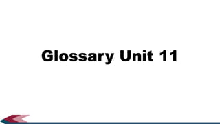 Glossary Unit 11
 